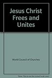 Jesus Christ frees and unites