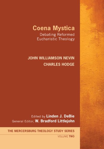 Coena Mystica: Debating Reformed Eucharistic Theology (The Mercersburg Theology Study Series Book 2)
