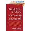 Prophetic and Public: The Social Witness of U.S. Catholicism (Moral Traditions series)