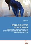 BREEDING BETTAS INTERACTIVELY: BREEDING BETTAS: AN INTERACTIVE STUDY TO THE BREEDING AND  CARING OF SIAMESE FIGHTING FISH