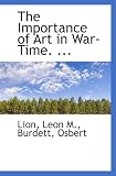 The Importance of Art in War-Time. ...