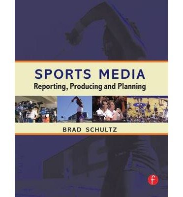 [(Sports Media: Reporting, Producing and Planning)] [Author: Bradley E. Schultz] published on (October, 2005)