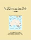 The 2007 Import and Export Market for Perfumes and Toilet Waters in Australia