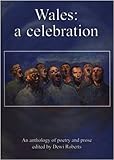 Wales - a celebration : an anthology of poetry and prose