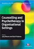 Counselling and Psychotherapy in Organisational Settings (Counselling and Psychotherapy Practice)