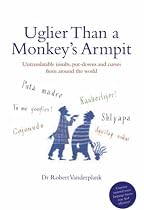 Uglier Than a Monkey's Armpit: Untranslatable insults, put-downs and curses from around the world