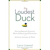 The Loudest Duck: Moving Beyond Diversity while Embracing Differences to Achieve Success at Work