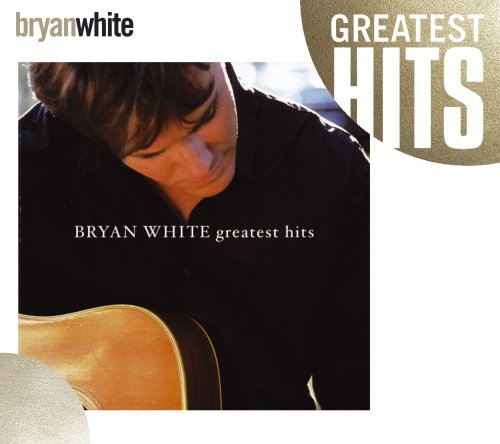 Bryan White - Greatest Hits - Bryan White - Zortam Music