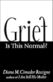 Grief
 Is this Normal?,
Diana M. Cimador Roscigno