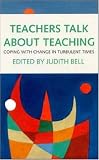 Teachers Talk About Teaching: Coping with Change in Turbulent Times