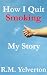 How I Quit Smoking - My Story