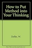 How to put method into your thinking : a teach-yourself programmed course in 14 self-contained learning units, with practical exercises