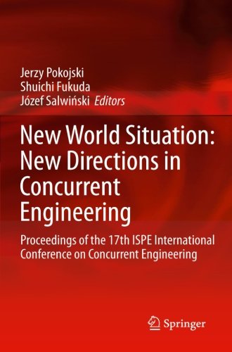 New World Situation: New Directions in Concurrent Engineering: Proceedings of the 17th ISPE International Conference on Concurrent Engineering (Advanced Concurrent Engineering)