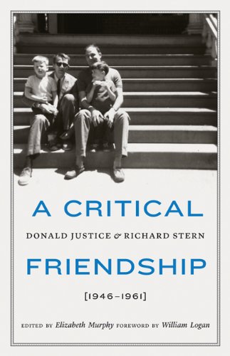 a critical friendship donald justice and richard stern 1946 1961