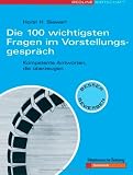 Die 100 wichtigsten Fragen im Vorstellungsgespr&auml;ch - Kompetente Antworten, die &uuml;berzeugen - Horst H. Siewert