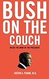 Bush on the Couch: Inside the Mind of the President