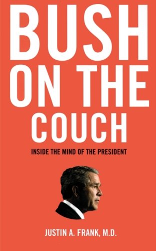 Bush on the Couch: Inside the Mind of the President