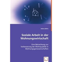 Soziale Arbeit in der Wohnungswirtschaft: Eine Betrachtung zur Verbesserung der Wohnqualit�t in Wohnungsgenossenschaften.