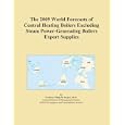 The 2009 World Forecasts of Central Heating Boilers Excluding Steam Power-Generating Boilers Export Supplies'
