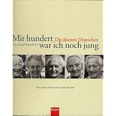 Mit hundert war ich noch jung : die �ltesten Deutschen,