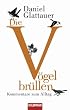 Die V�gel br�llen: Kommentare zum Alltag