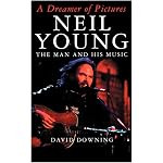 A Dreamer of Pictures: Neil Young, the Man and His Music book cover