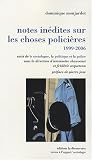 Revue Editions La Découverte  / Notes inédites sur les choses policières, 1999-2006 : Suivi de Le sociologue, la politique et la police