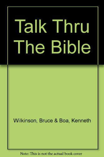 Talk Thru the Bible - A Unique Reference Tool to Help You Easily Understand Each Book of the Bible, Its Historical Context, and Its Place in Scripture As a Whole. (Old and New Testament)