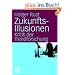 Zukunftsillusionen: Kritik der Trendforschung