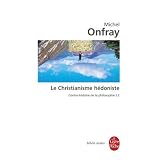Contre-histoire de la philosophie : Tome 2, Le Christianisme h�donistepar Michel Onfray