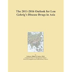 The 2011-2016 Outlook for Lou Gehrig's Disease Drugs in Asia by Icon Group International