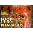 Food fit for Pharaohs: An Ancient Egyptian Cookbook