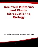 Ace Your Midterms and Finals: Introduction to Biology