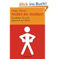 Mobbt die Mobber!: So setzten Sie sich gekonnt zur Wehr