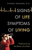 Signs of Life, Symptoms of Living: Rediscovering the Heart of a Man