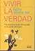 Vivir la verdad/ Living The Truth: Transforma El Dolor Del Pasado En El Poder Del Futuro/ Transform Your Life Through the Power of Insight and Honesty (Paperback)