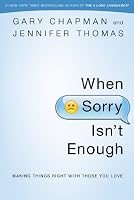 When Sorry Isn't Enough: Making Things Right with Those You Love