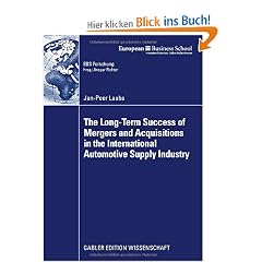 The Long-Term Success of Mergers and Acquisitions in the International Automotive Supply Industry (ebs-Forschung, Schriftenreihe der EUROPEAN BUSINESS SCHOOL Schlo� Reichartshausen)