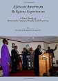 African American Religious Experiences: A Case Study of Twentieth Century Trends and Practices