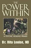 The Power Within: A Psychic Healing Primer