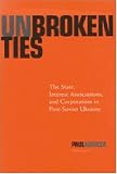Unbroken Ties: The State, Interest Associations, and Corporatism in Post-Soviet Ukraine