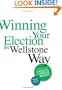 Winning Your Election the Wellstone Way: A Comprehensive Guide for Candidates and Campaign Workers
