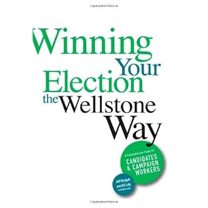 Jeff Blodget: Winning Your Election the Wellstone Way - A Comprehensive Guide for Candidates and Campaign Workers