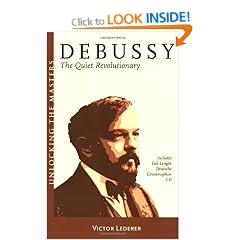 Debussy: The Quiet Revolutionary (Unlocking the Masters)