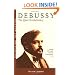 Debussy: The Quiet Revolutionary (Unlocking the Masters Series No. 13)