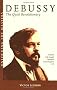 Debussy: The Quiet Revolutionary
