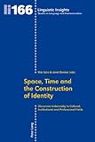 Space, time and the construction of identity : discursive indexicality in cultural, institutional and professional fields