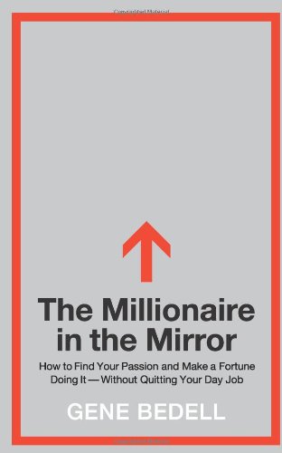 The Millionaire in the Mirror: How to Find Your Passion and Make a Fortune Doing It–Without Quitting Your Day Job