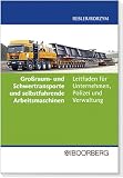 Großraum- und Schwertransporte und selbstfahrende Arbeitsmaschinen: Ein Leitfaden für Unternehmen, Polizei und Verwaltung