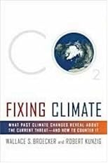 Fixing Climate: What Past Climate Changes Reveal About the Current Threat--and How to Counter It